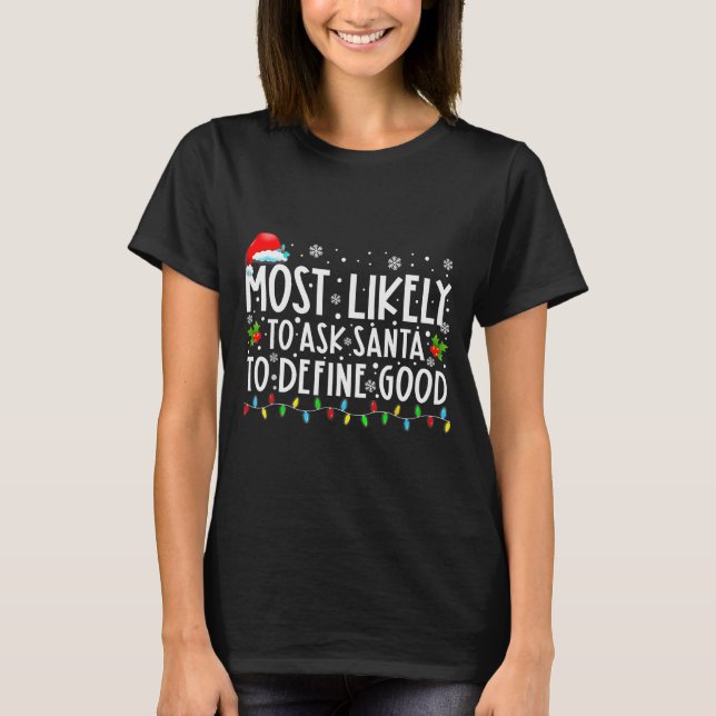 Most Likely To Ask Santa To Define Good Family Chr T Shirt (Framsida)