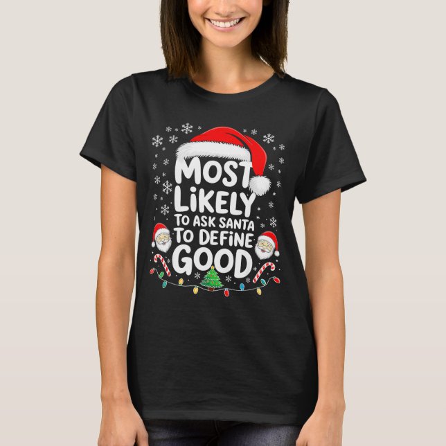 Most Likely To Ask Santa To Define Good Shirt Chri T Shirt (Framsida)