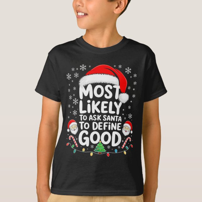 Most Likely To Ask Santa To Define Good Shirt Chri T Shirt (Framsida)