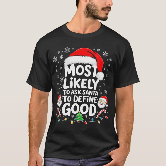 Most Likely To Ask Santa To Define Good Shirt Chri T Shirt (Framsida)