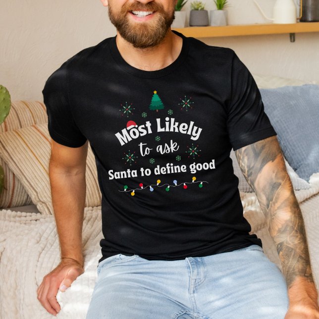 Most Likely to Ask Santa to Define Good T Shirt (Skapare uppladdad)