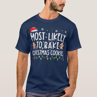 Most Likely To Bake Christmas Cookies Family Xmas T Shirt