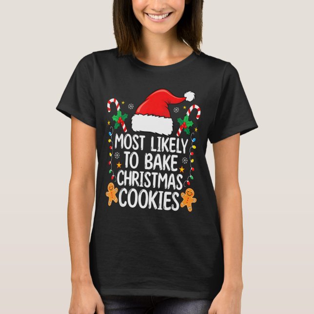 Most Likely To Bake Christmas Cookies Funny Baker  T Shirt (Framsida)