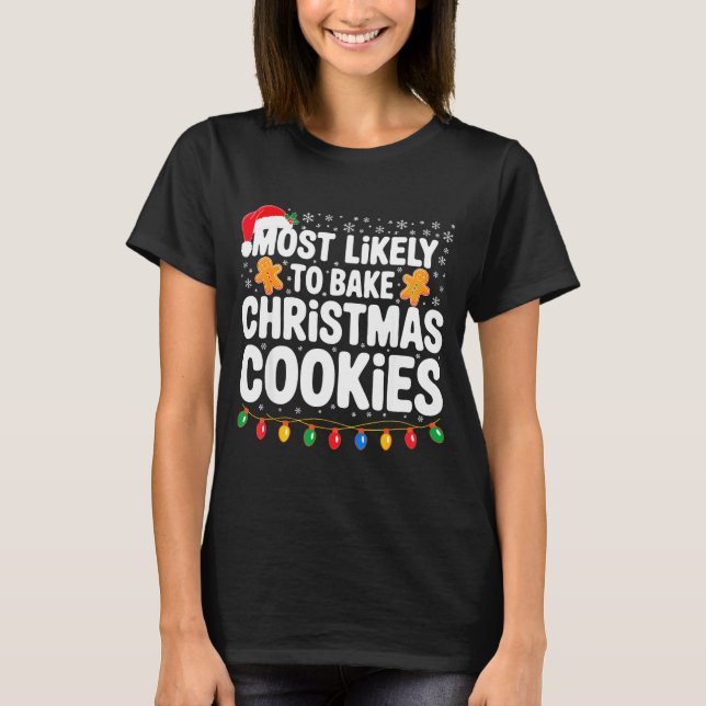 Most Likely To Bake Christmas Cookies Shirt Family T Shirt (Framsida)