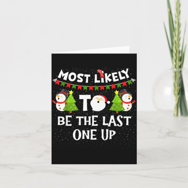 Most Likely To Be Last One Up Funny Christmas Fami Kort (Framsida)