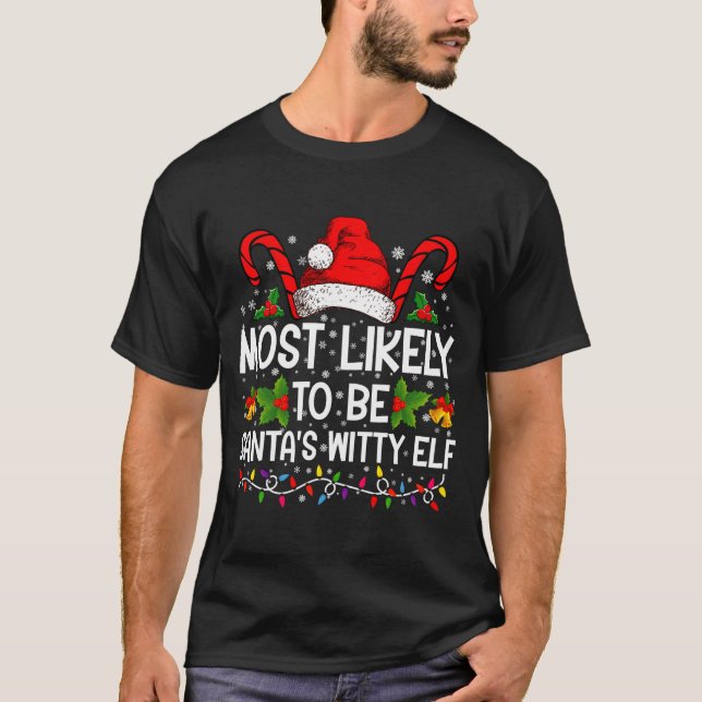 Most Likely To Be Santas Witty Elf Christmas  T Shirt (Framsida)