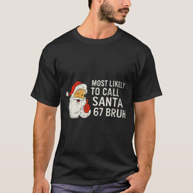 Most Likely To Call Santa 67 Six Seven Bruh Christ T Shirt (Framsida)