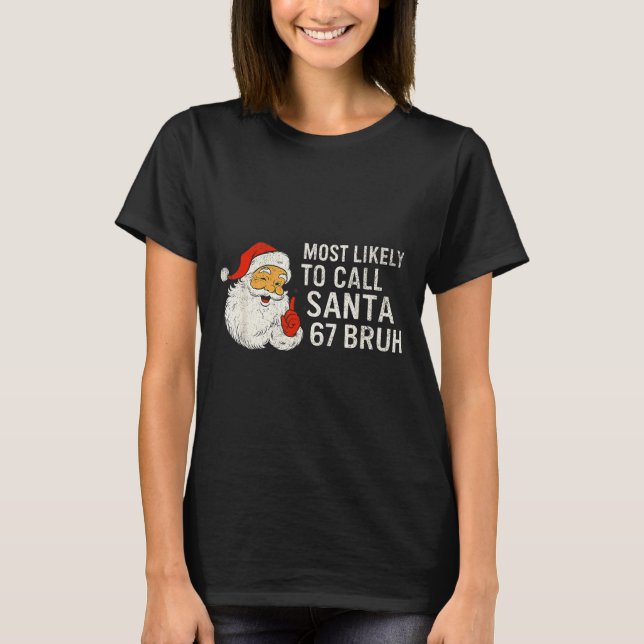 Most Likely To Call Santa 67 Six Seven Bruh Christ T Shirt (Framsida)