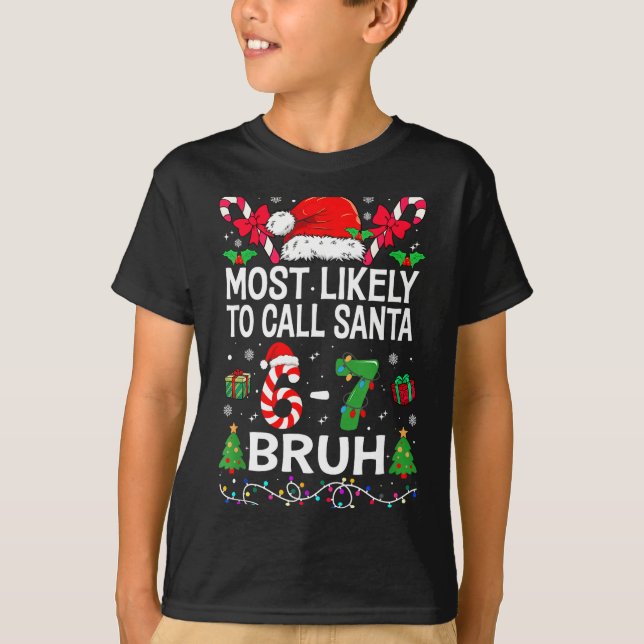 Most Likely To Call Santa 67 Six Seven Bruh Christ T Shirt (Framsida)