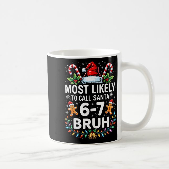 Most Likely To Call Santa 6-7 Bruh Funny Christmas Kaffemugg (Höger)