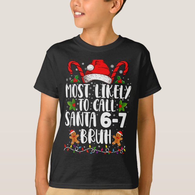 Most Likely To Call Santa 6-7 Bruh Meme Funny Chri T Shirt (Framsida)