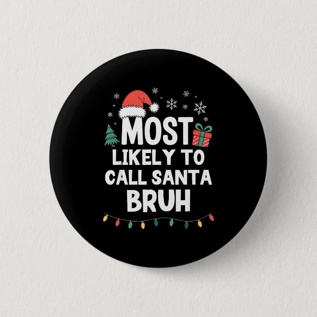 Most Likely To Call Santa Bruh Christmas Funny Xma Knapp (Framsida)
