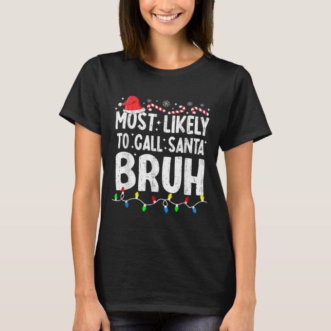 Most Likely To Call Santa Bruh Christmas Matching  T Shirt (Framsida)
