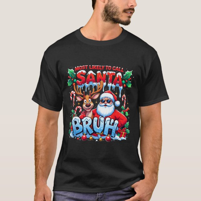 Most Likely To Call Santa Bruh Funny Christmas  T Shirt (Framsida)