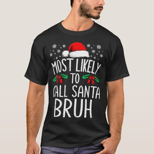 Most Likely To Call Santa Bruh Funny Matching Chri T Shirt (Framsida)