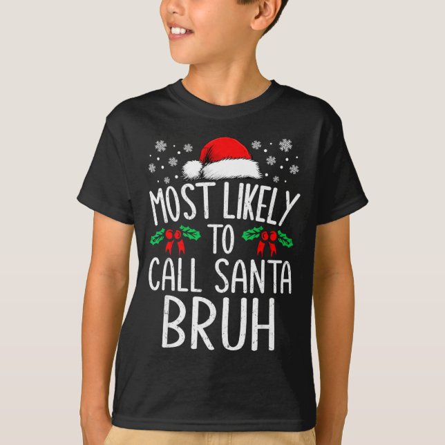 Most Likely To Call Santa Bruh Funny Matching Chri T Shirt (Framsida)