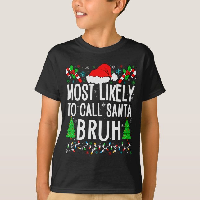 Most Likely To Call Santa Bruh Funny Matching Fami T Shirt (Framsida)
