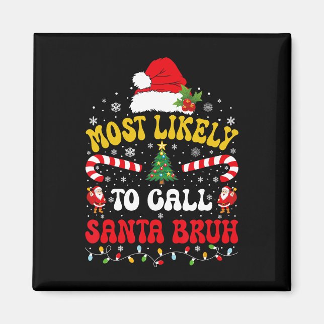 Most Likely To Call Santa Bruh Xmas Funny Matching Magnet (Framsidan)