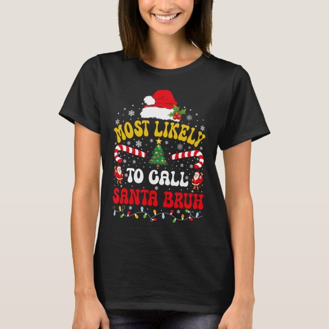 Most Likely To Call Santa Bruh Xmas Funny Matching T Shirt (Framsida)