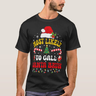 Most Likely To Call Santa Bruh Xmas Funny Matching T Shirt