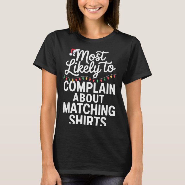 Most Likely To Complain About Matching Funny Xmas  T Shirt (Framsida)