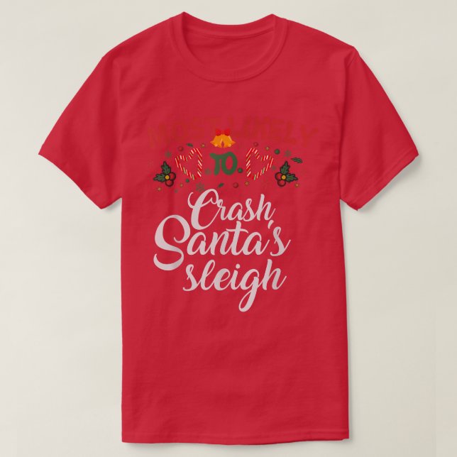Most Likely To Crash Santa's Sleigh Funny Christma T Shirt (Design framsida)