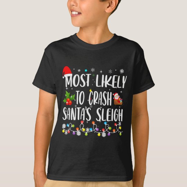 Most Likely To Crash Santas Sleigh Funny Family Ch T Shirt (Framsida)
