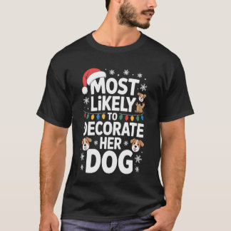 Most Likely To Decorate Her Dog Festive Pet Holida T Shirt