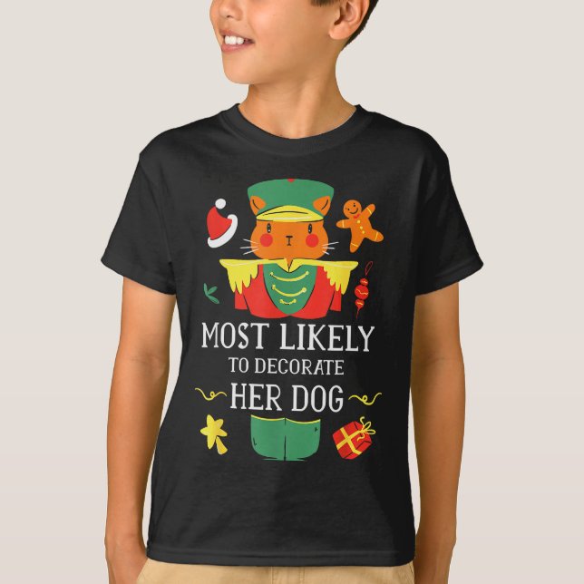 Most Likely To Decorate Her Dog Nutcracker Christm T Shirt (Framsida)