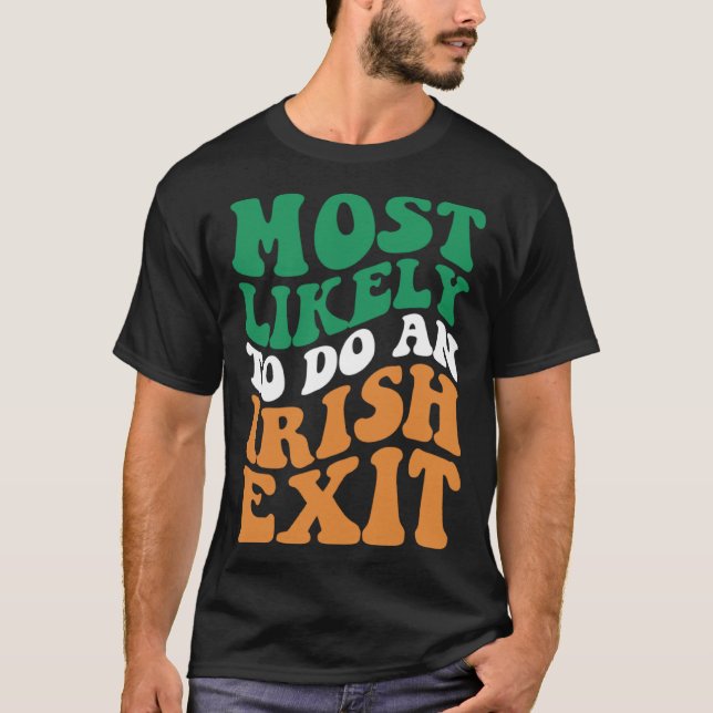 Most Likely To Do An Irish Exit  Apparel Groovy T Shirt (Framsida)
