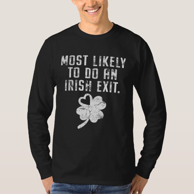 Most Likely To Do An Irish Exit Funny St Patricks  T Shirt (Framsida)