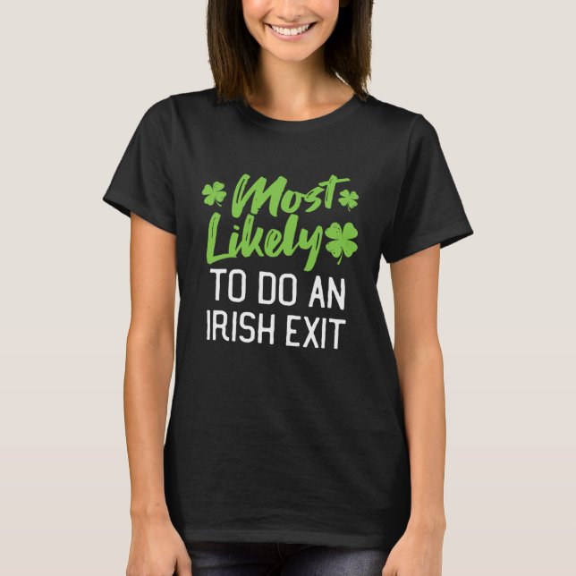 Most Likely To Do An Irish Exit St Patrick's Day C T Shirt (Framsida)