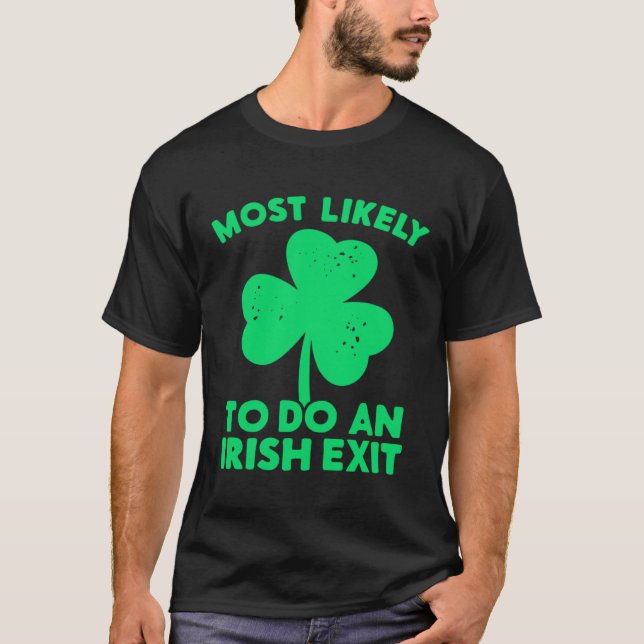 Most Likely To Do An Irish Exit St Patrick's Day C T Shirt (Framsida)