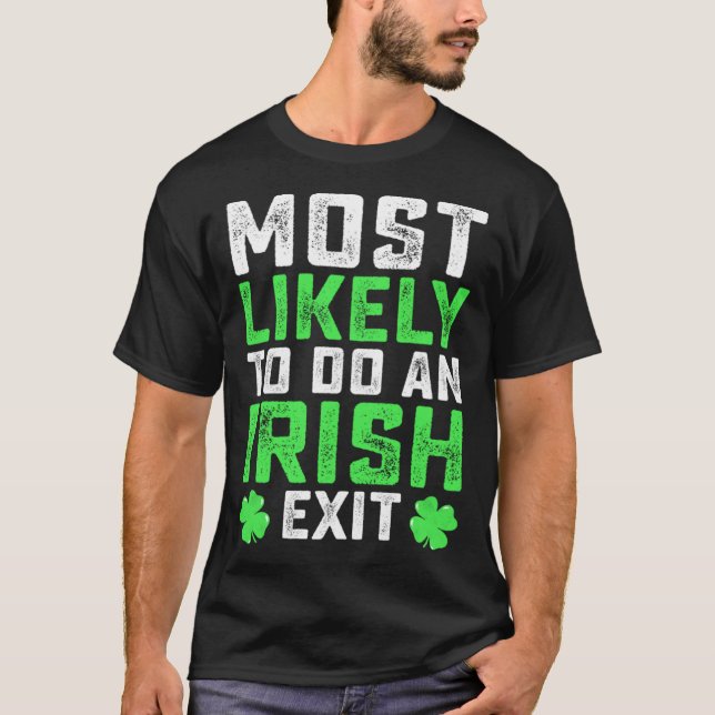 Most Likely To Do An Irish Exit  St Patrick's Day T Shirt (Framsida)