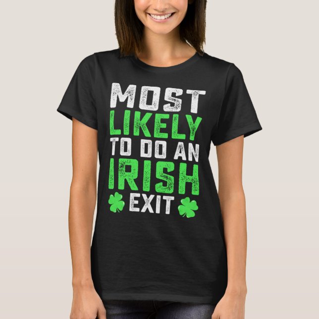 Most Likely To Do An Irish Exit  St Patrick's Day T Shirt (Framsida)