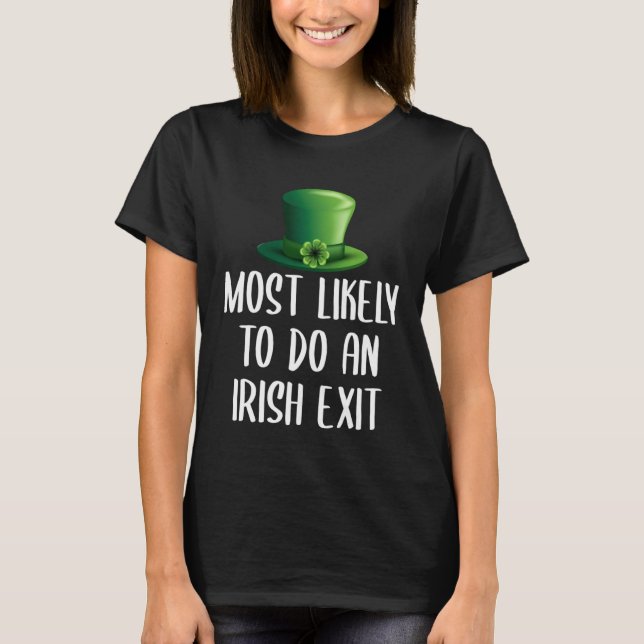 Most Likely To Do An Irish Exit T Shirt (Framsida)