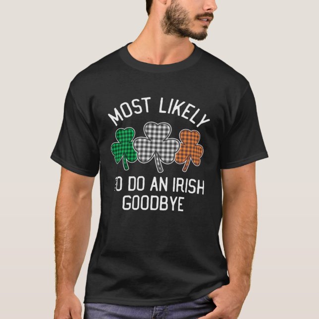 Most Likely To Do An Irish Goodbye St Patrick's Da T Shirt (Framsida)