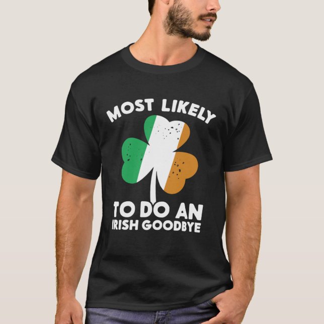 Most Likely To Do An Irish Goodbye St Patrick's Da T Shirt (Framsida)