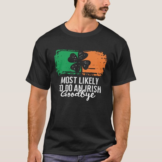 Most Likely To Do An Irish Goodbye St Patrick's Da T Shirt (Framsida)
