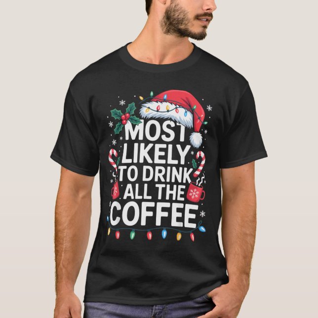 Most Likely To Drink All The Coffee Funny Christma T Shirt (Framsida)