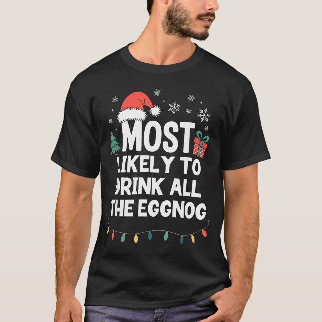 Most Likely To Drink All The Eggnog Christmas Funn T Shirt (Framsida)