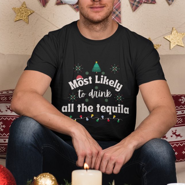 Most Likely to Drink All the Tequila Christmas Tee (Skapare uppladdad)