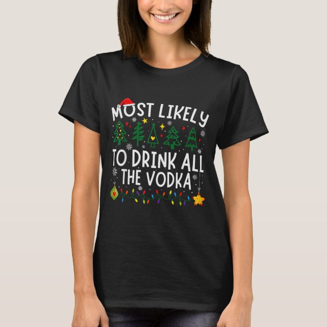Most Likely To Drink All The Vodka Matching Christ T Shirt (Framsida)