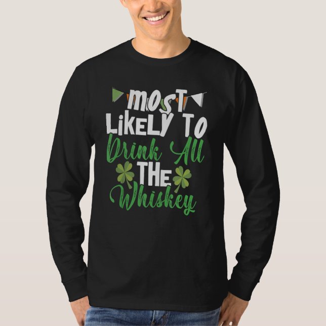 Most Likely To Drink All The Whiskey St Patrick's  T Shirt (Framsida)