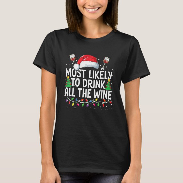 Most Likely To Drink All The Wine Christmas Family T Shirt (Framsida)
