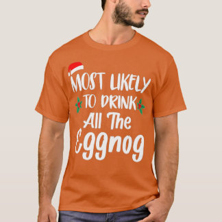 Most Likely To Drink The Eggnog Family Matching Ch T Shirt