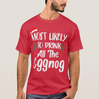 Most Likely To Drink The Eggnog Family Matching Ch T Shirt