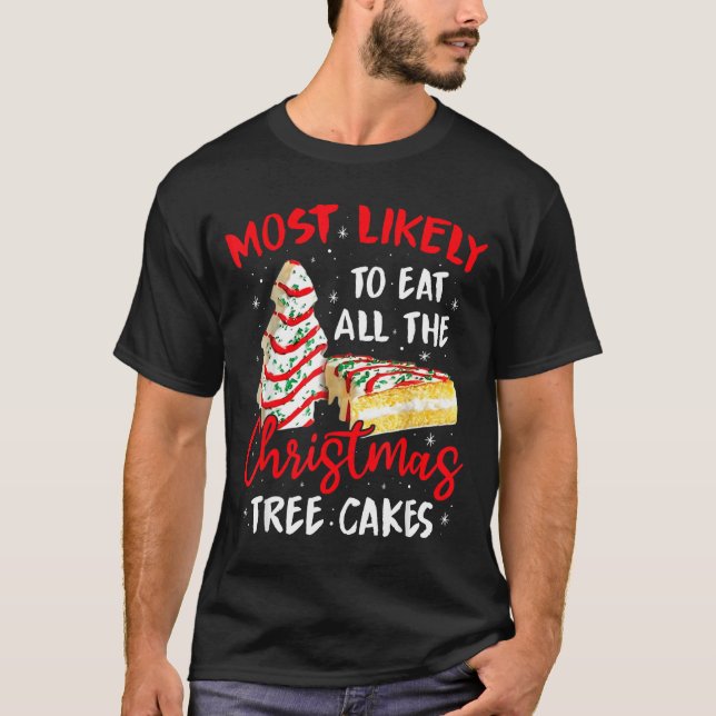 Most Likely To Eat All The Christmas Tree Cakes Fu T Shirt (Framsida)