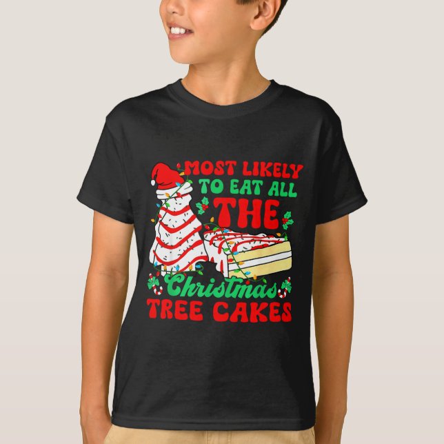Most Likely To Eat All The Christmas Tree Cakes -  T Shirt (Framsida)