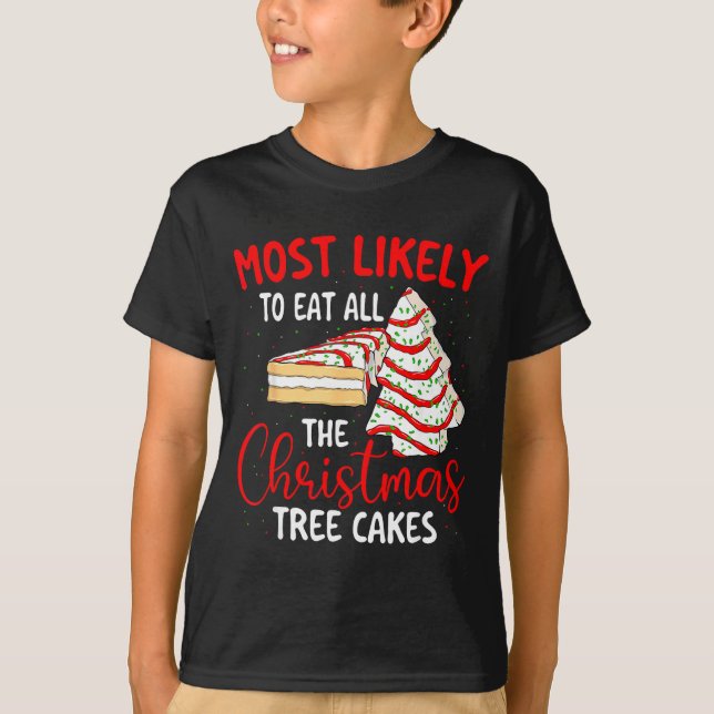 Most Likely To Eat All The Christmas Tree Cakes -  T Shirt (Framsida)